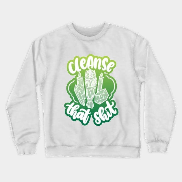 Cleanse That Shit Crewneck Sweatshirt by Blot & Ink